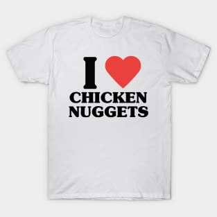 I LOVE CHICKEN NUGGETS T-Shirt